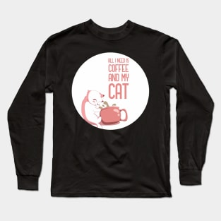 Coffee Is All That I Need And My Cat Long Sleeve T-Shirt